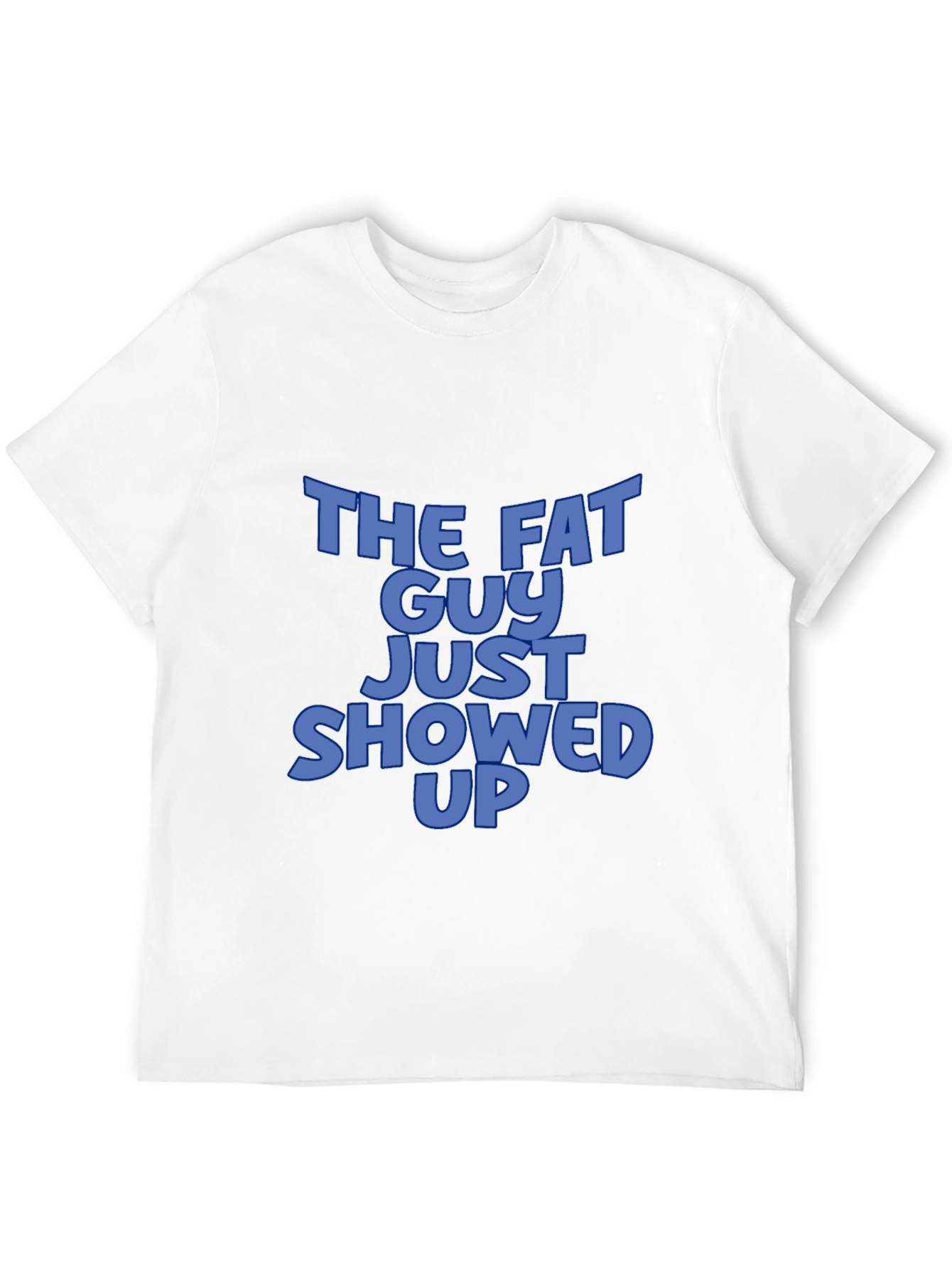 The Fat Guy Just Showed Up Black T-Shirt