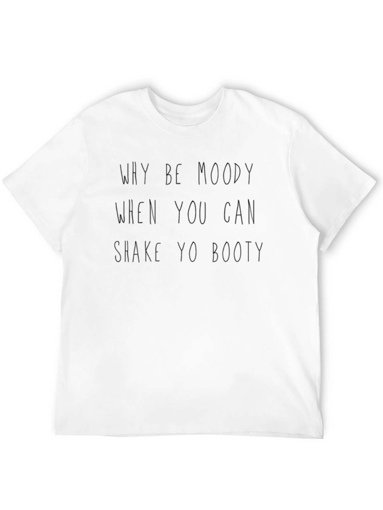 Why Be Moody T-Shirt