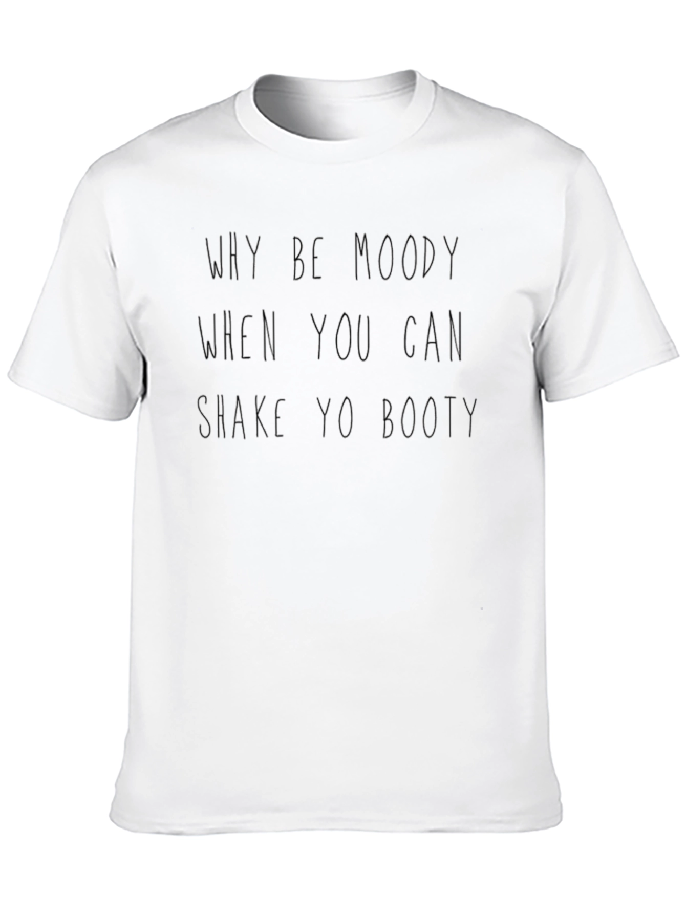 Why Be Moody T-Shirt