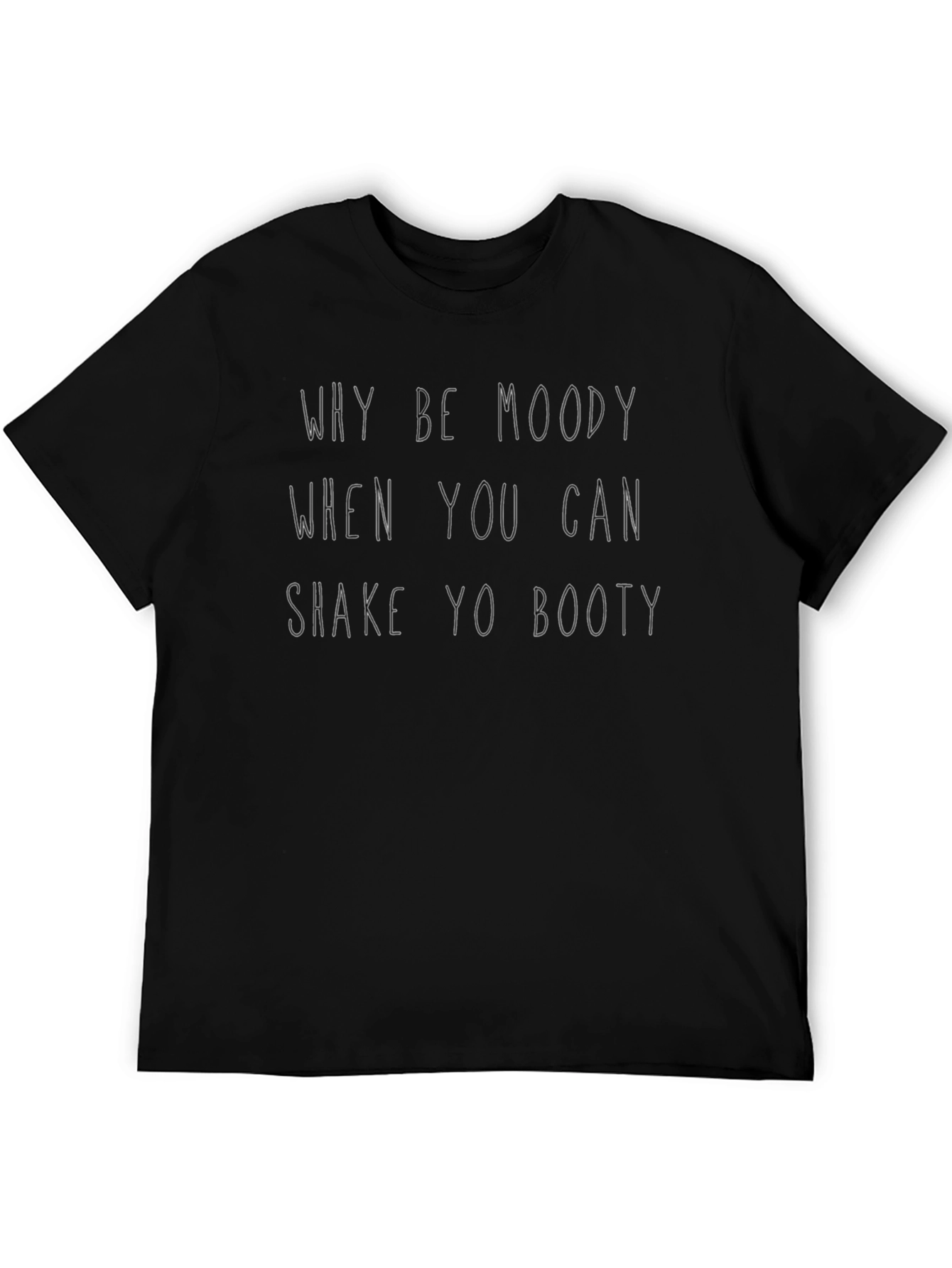 Why Be Moody T-Shirt