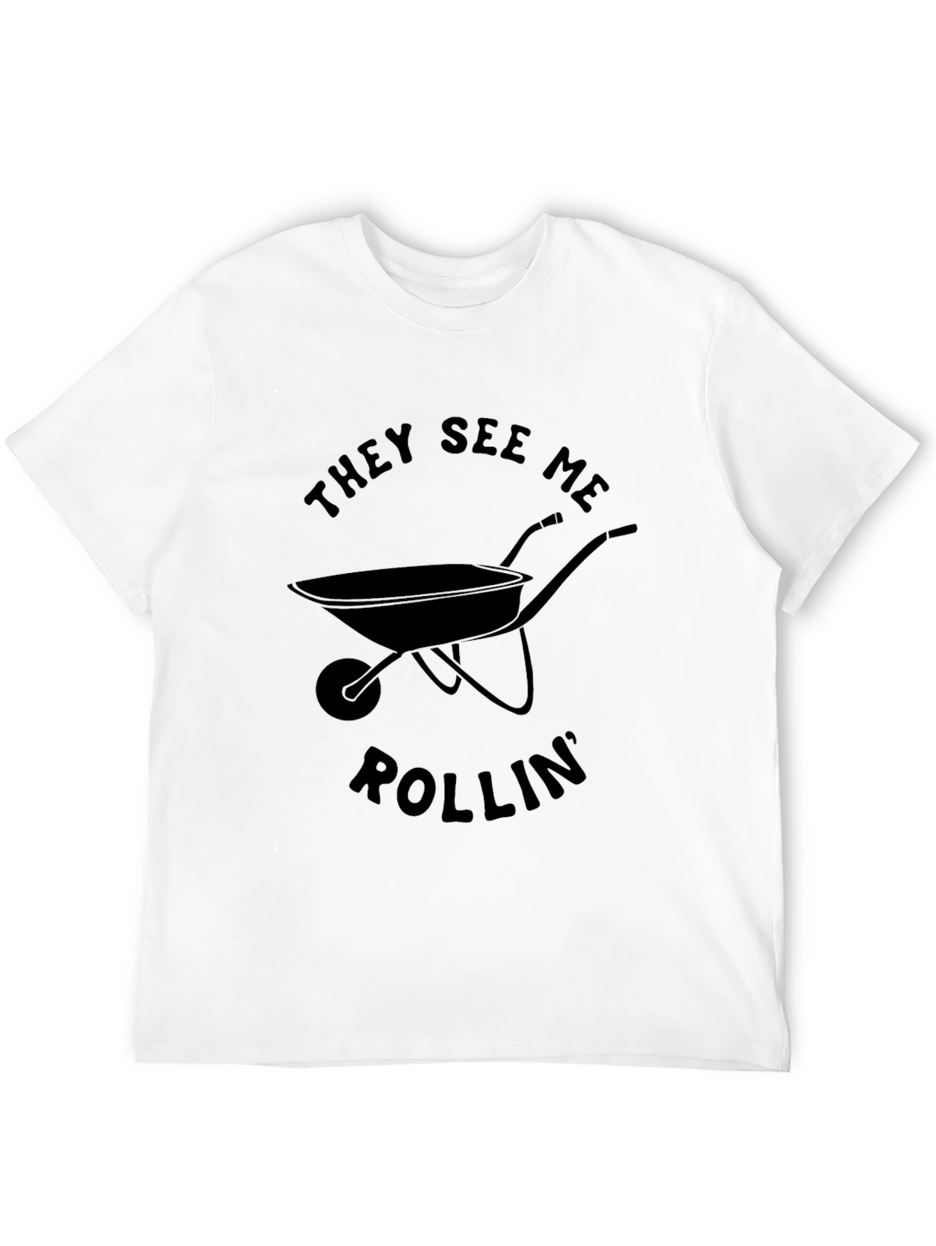 They See Me Rollin Funny Wheelbarrow T-Shirt