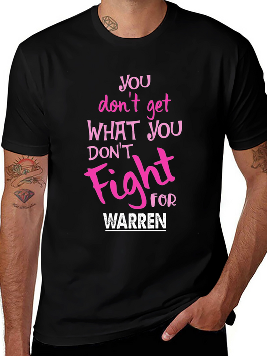 You Dont Get What You Dont Fight For T-Shirt