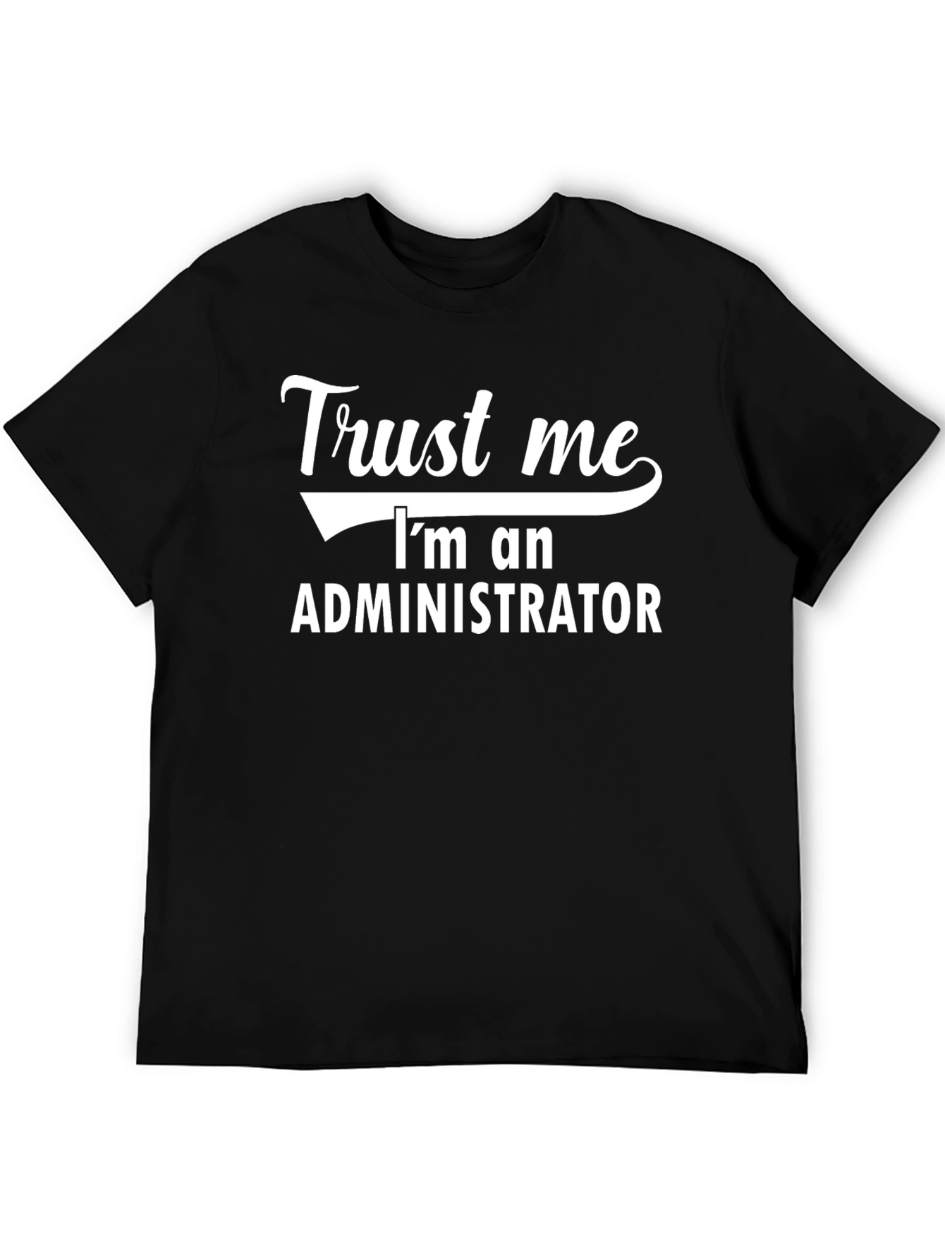 Trust Me Im an Administrator T-Shirt