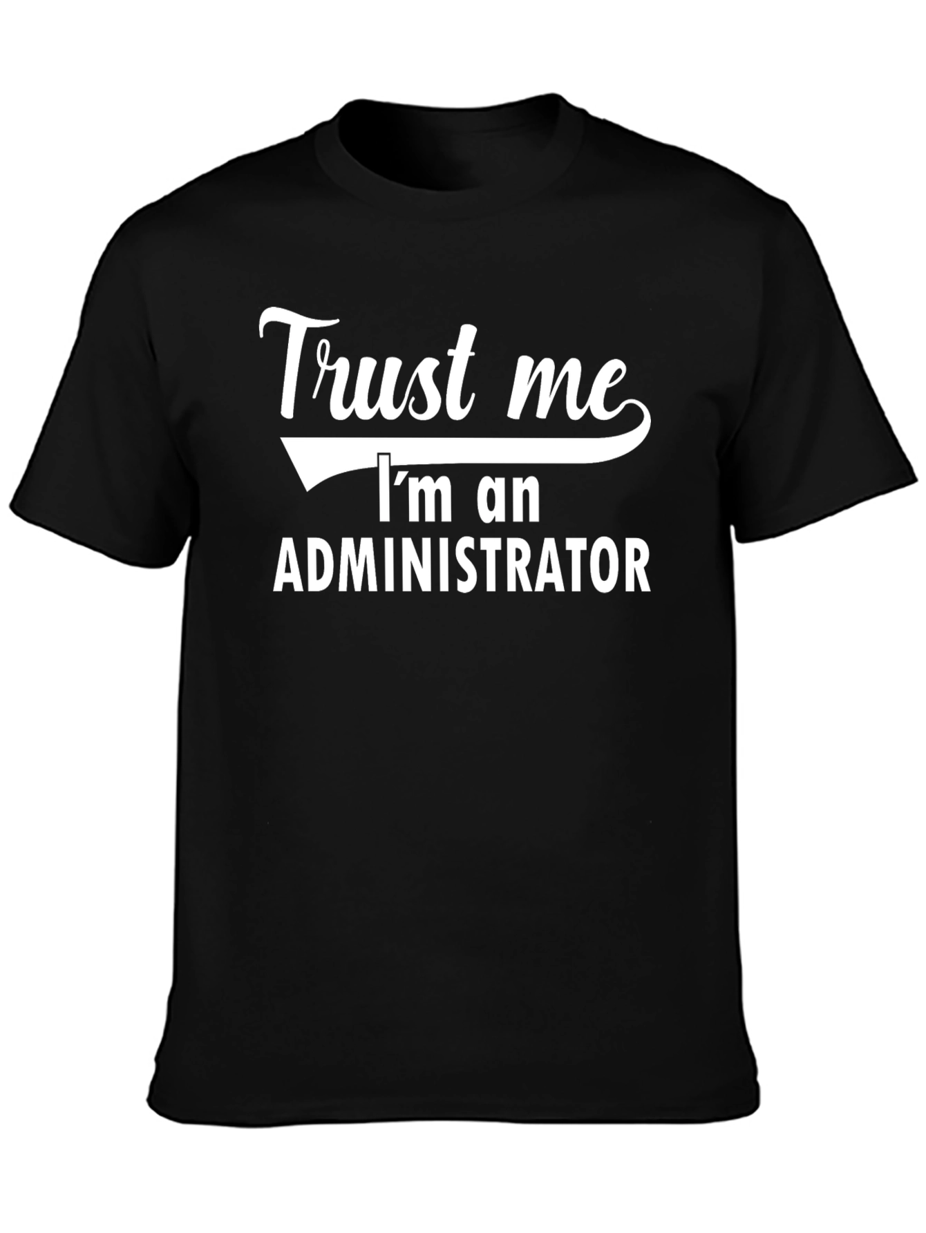 Trust Me Im an Administrator T-Shirt