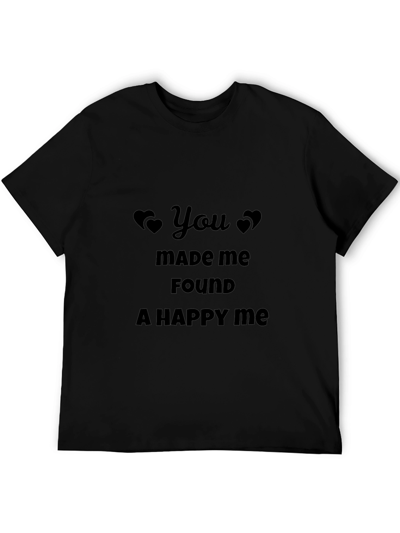 You Made Me Found A Happy Me Black Tee