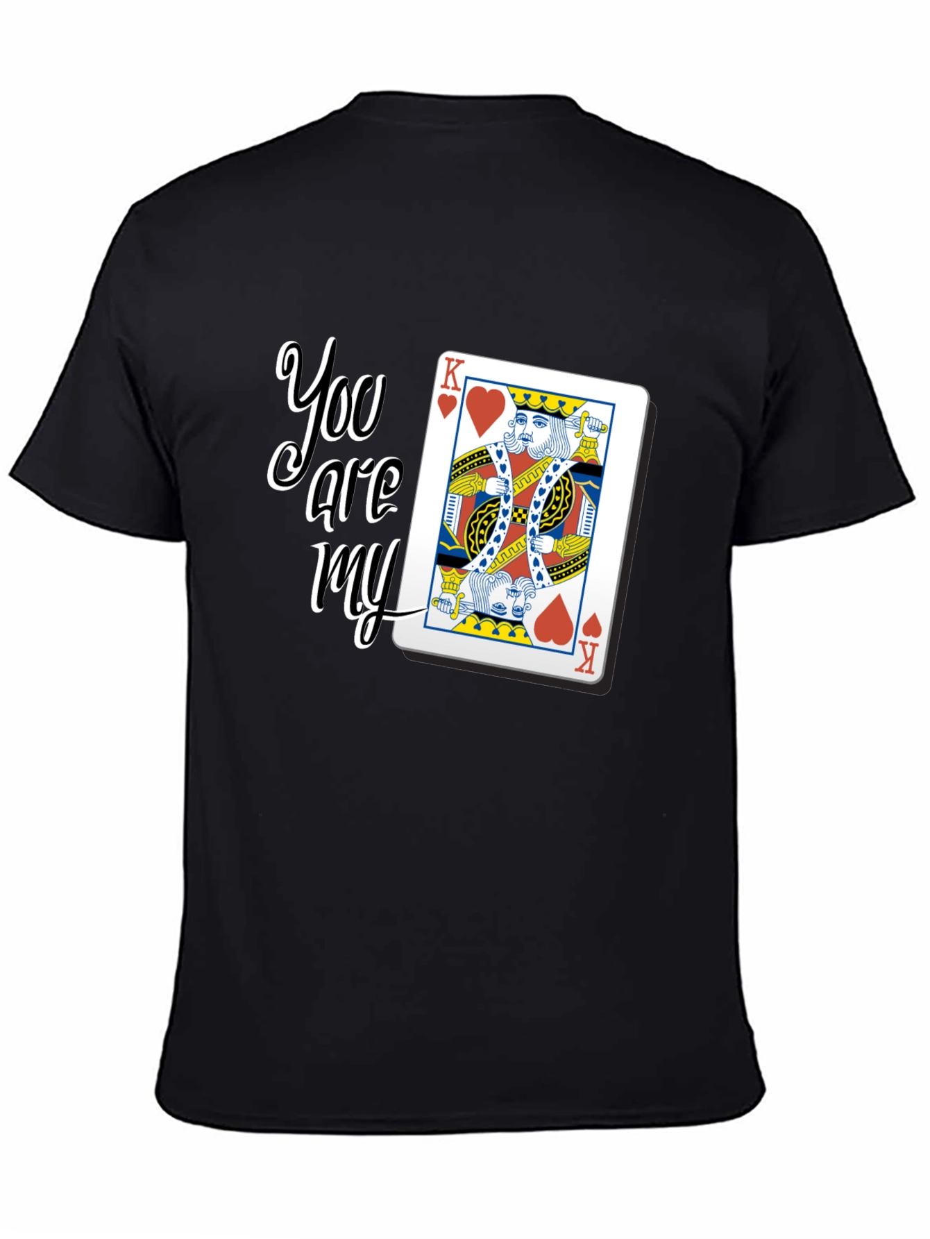 You are my King Card Graphic T-Shirt
