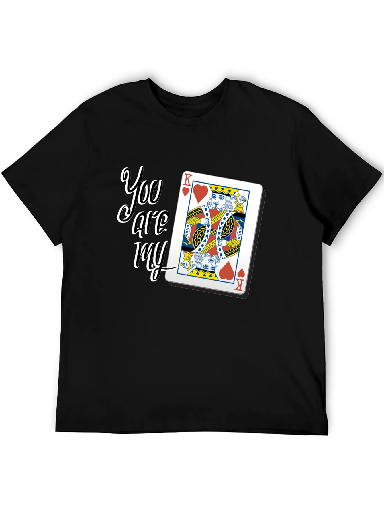 You are my King Card Graphic T-Shirt