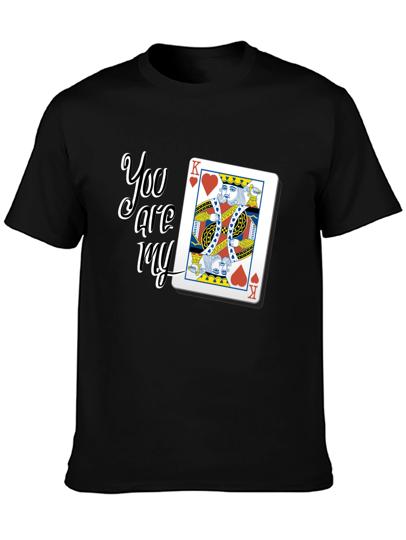 You are my King Card Graphic T-Shirt