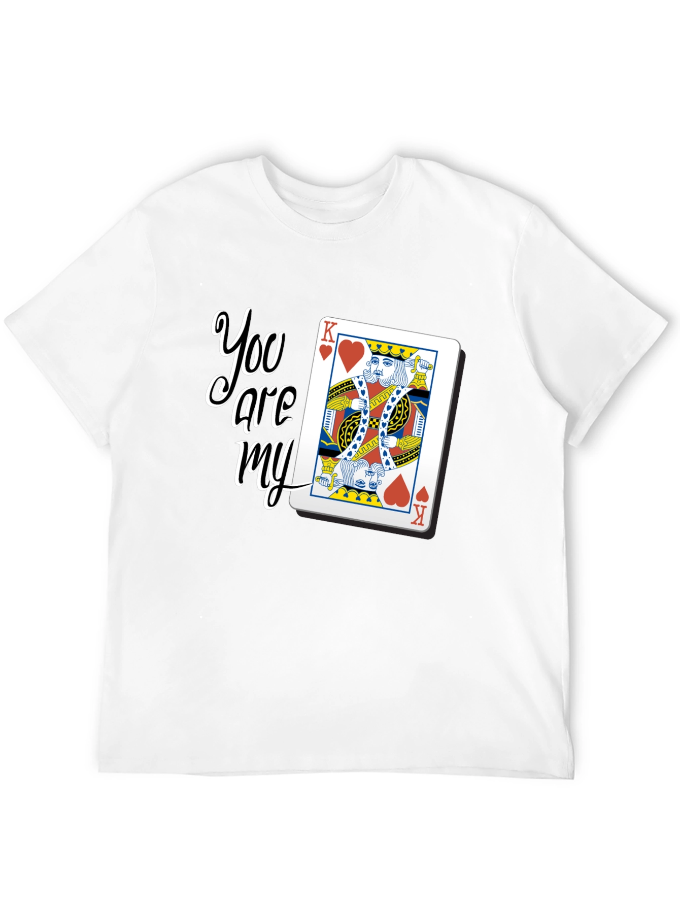 You are my King Card Graphic T-Shirt