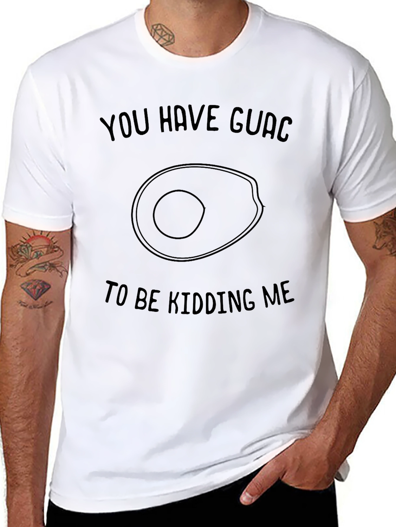 You Have Guac to be Kidding Me T-Shirt