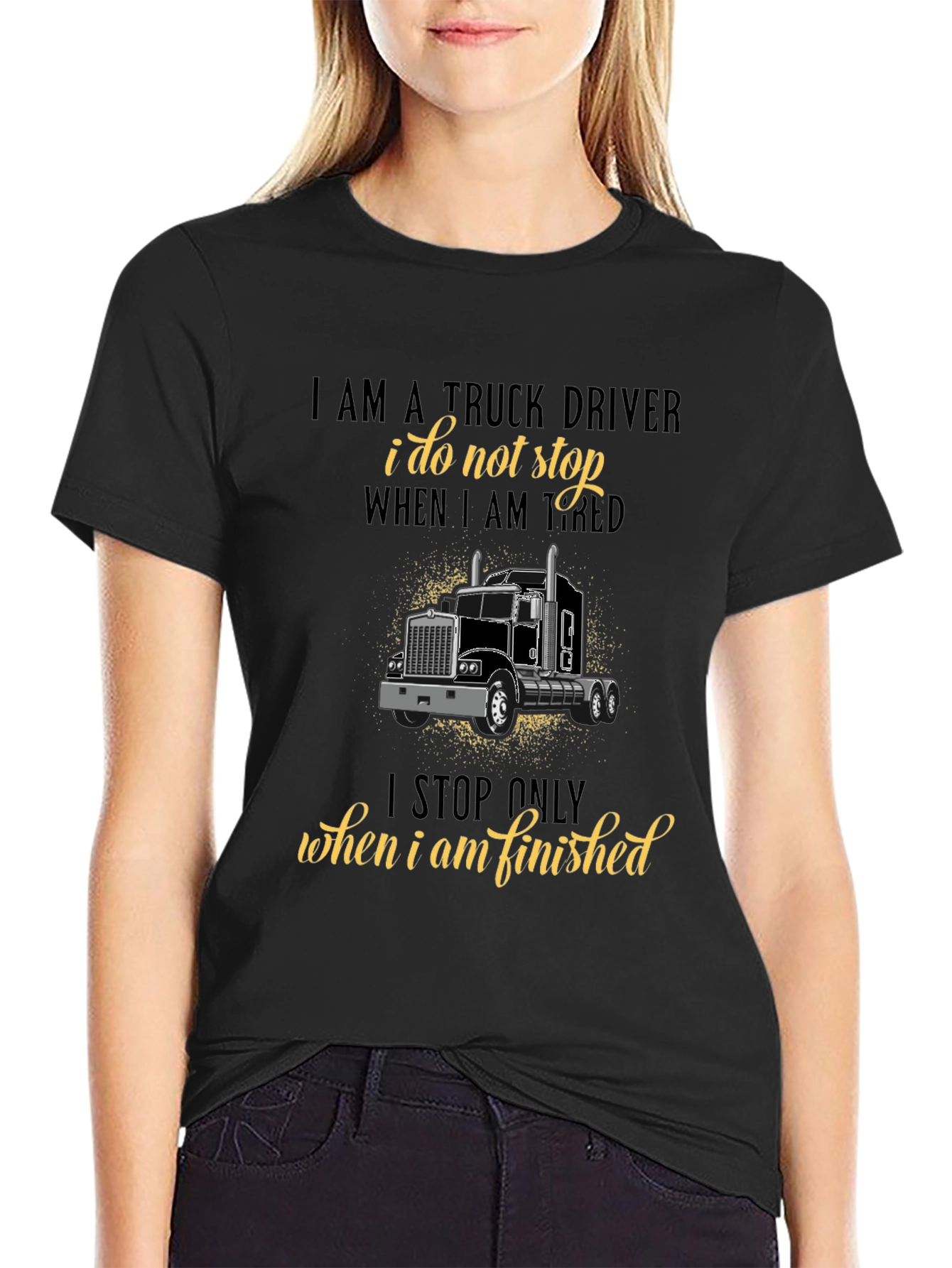 Truck Driver T-Shirt - I Stop When Finished