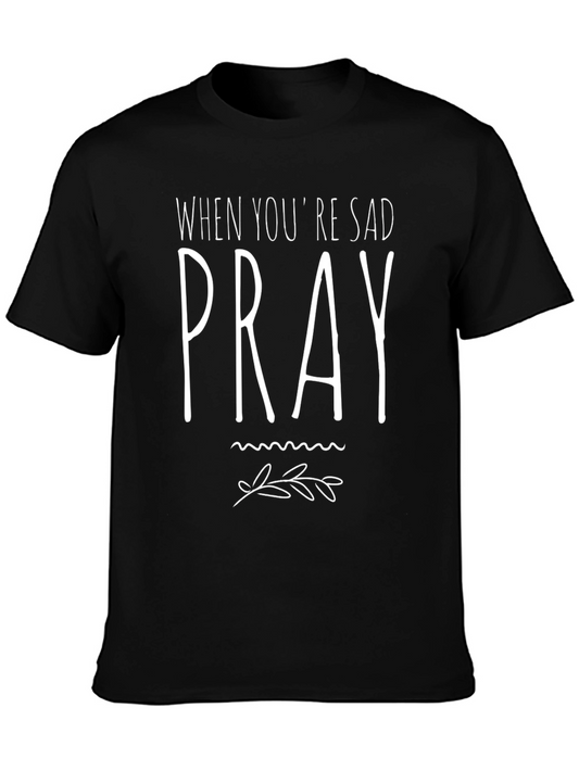 When Youre Sad Pray Graphic Tee