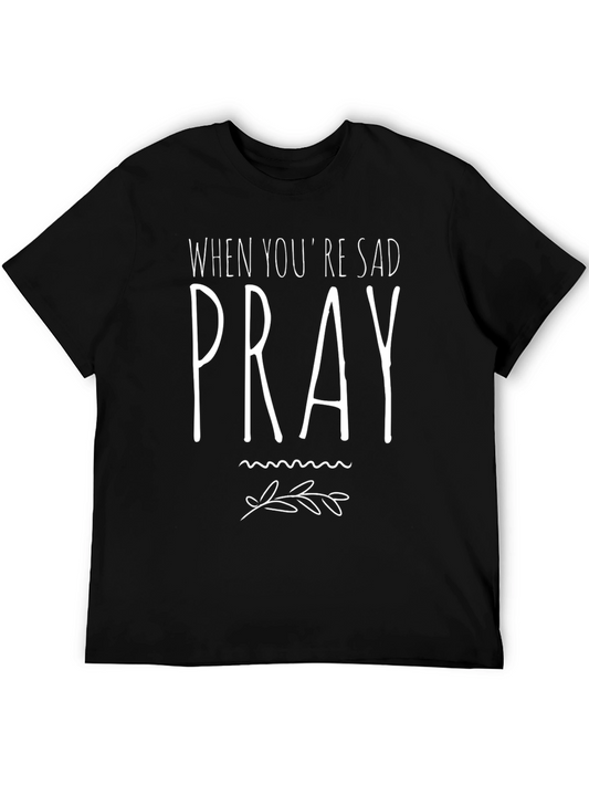 When Youre Sad Pray Graphic Tee