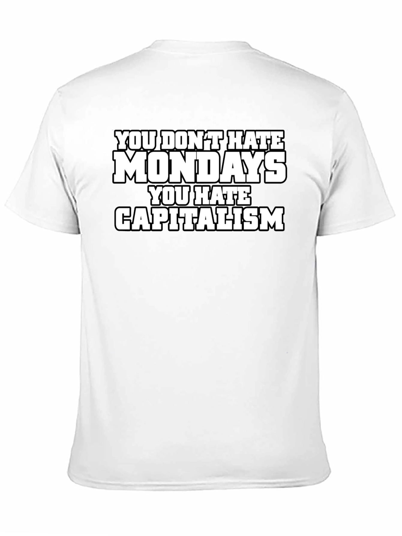 You Dont Hate Mondays T-Shirt - Anti-Capitalism Tee