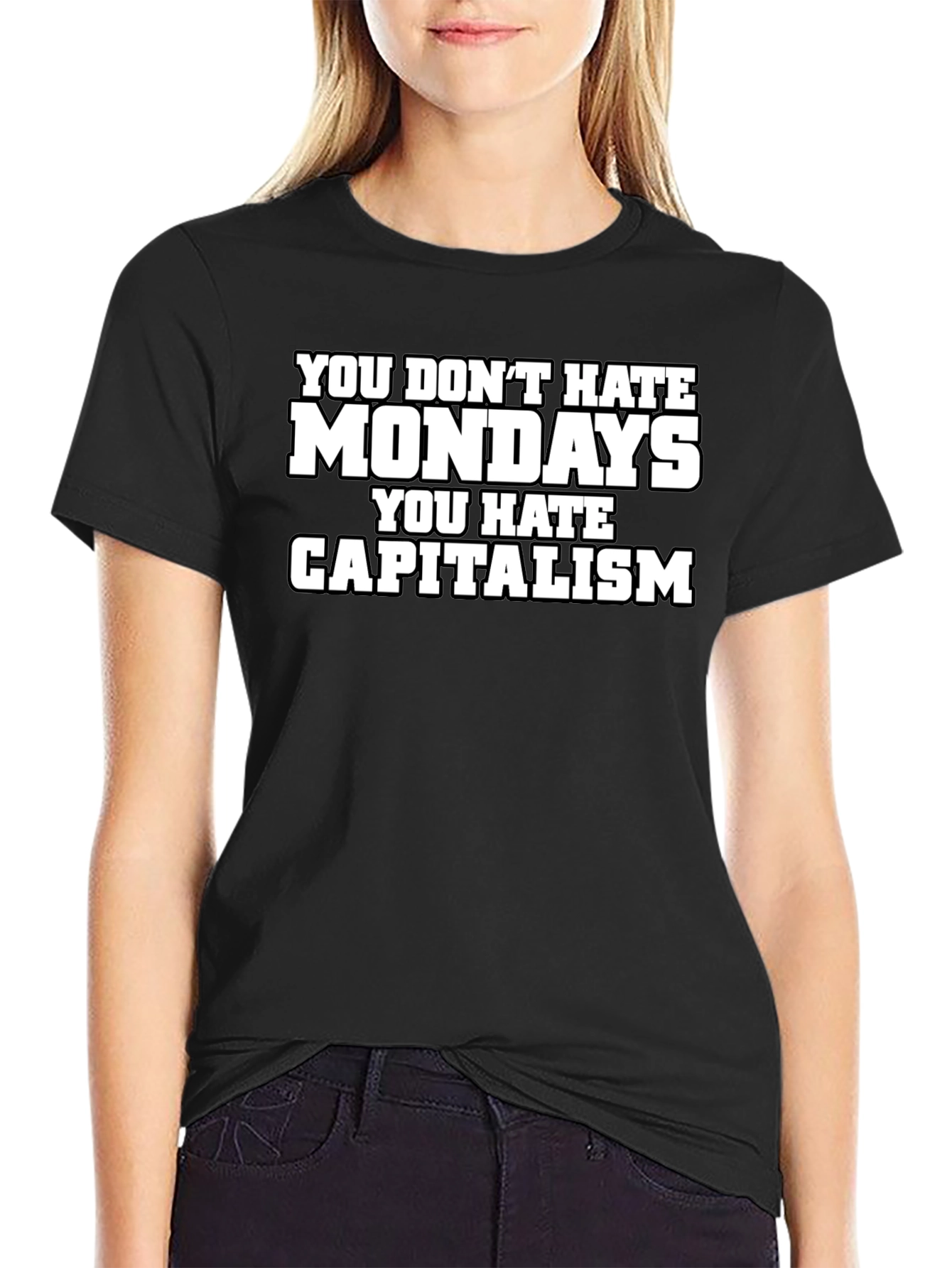 You Dont Hate Mondays T-Shirt - Anti-Capitalism Tee