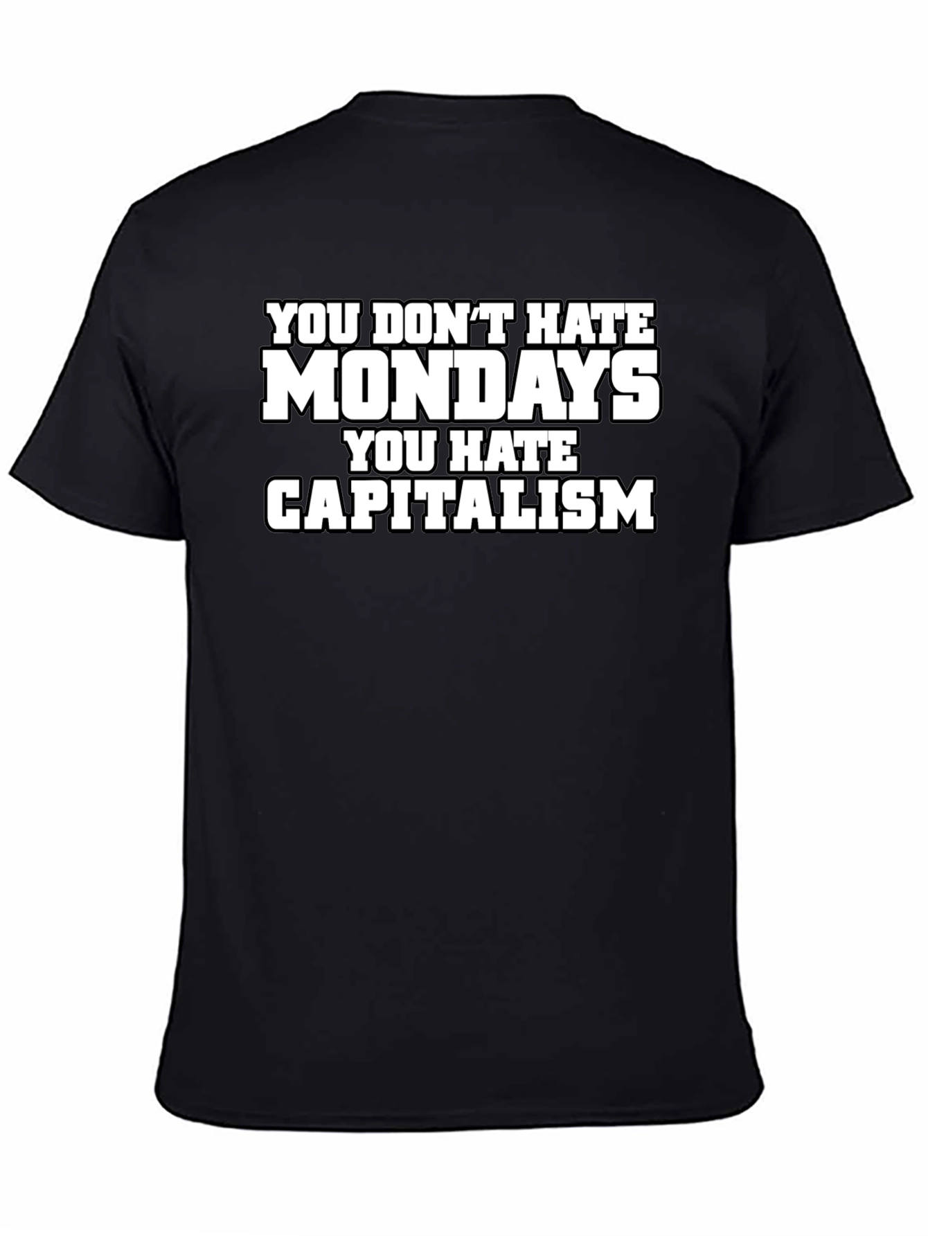 You Dont Hate Mondays T-Shirt - Anti-Capitalism Tee