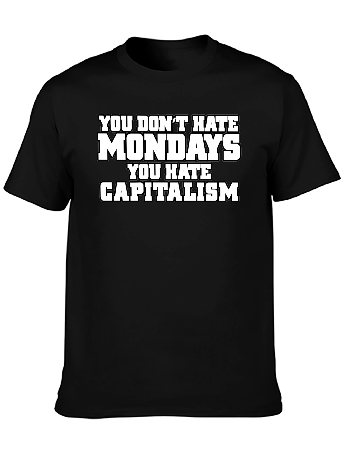 You Dont Hate Mondays T-Shirt - Anti-Capitalism Tee