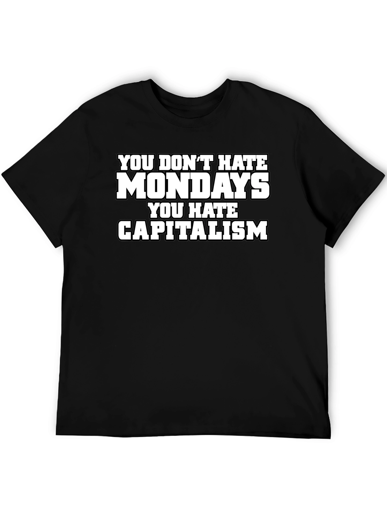 You Dont Hate Mondays T-Shirt - Anti-Capitalism Tee