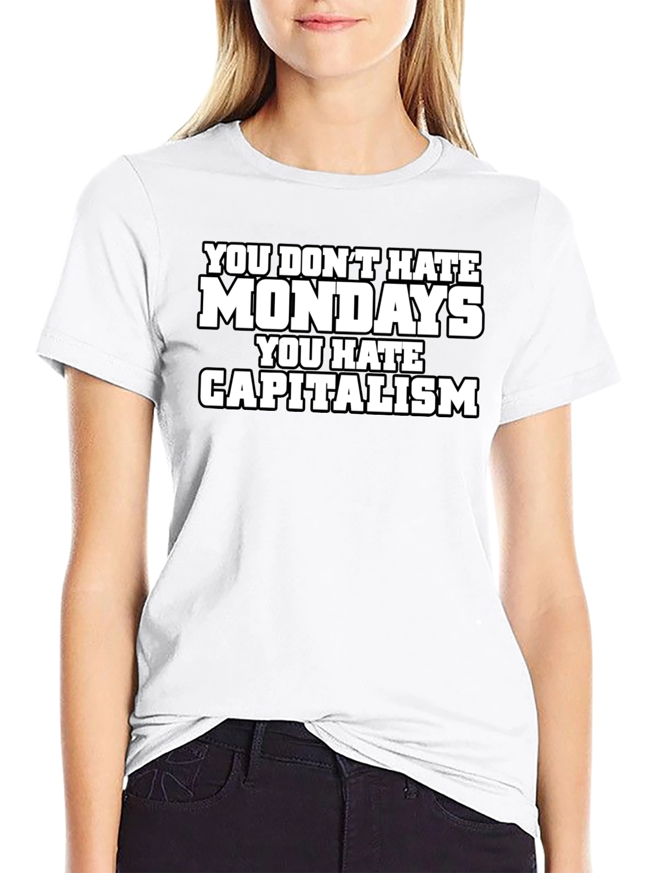 You Dont Hate Mondays T-Shirt - Anti-Capitalism Tee
