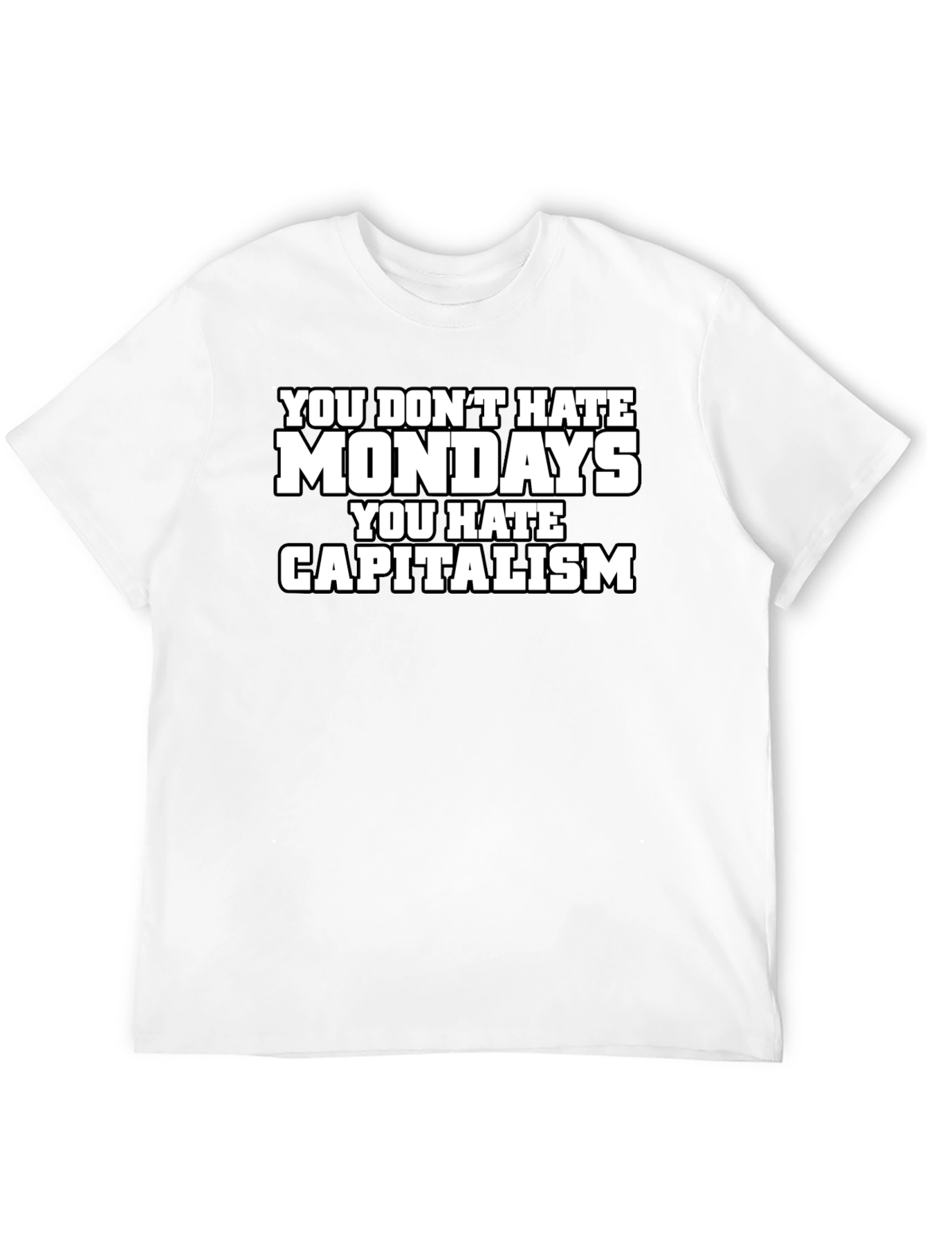 You Dont Hate Mondays T-Shirt - Anti-Capitalism Tee