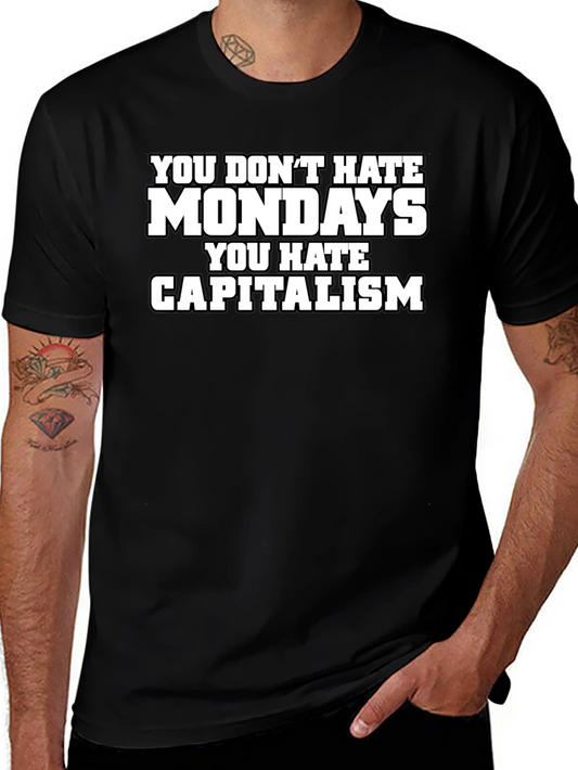 You Dont Hate Mondays T-Shirt - Anti-Capitalism Tee