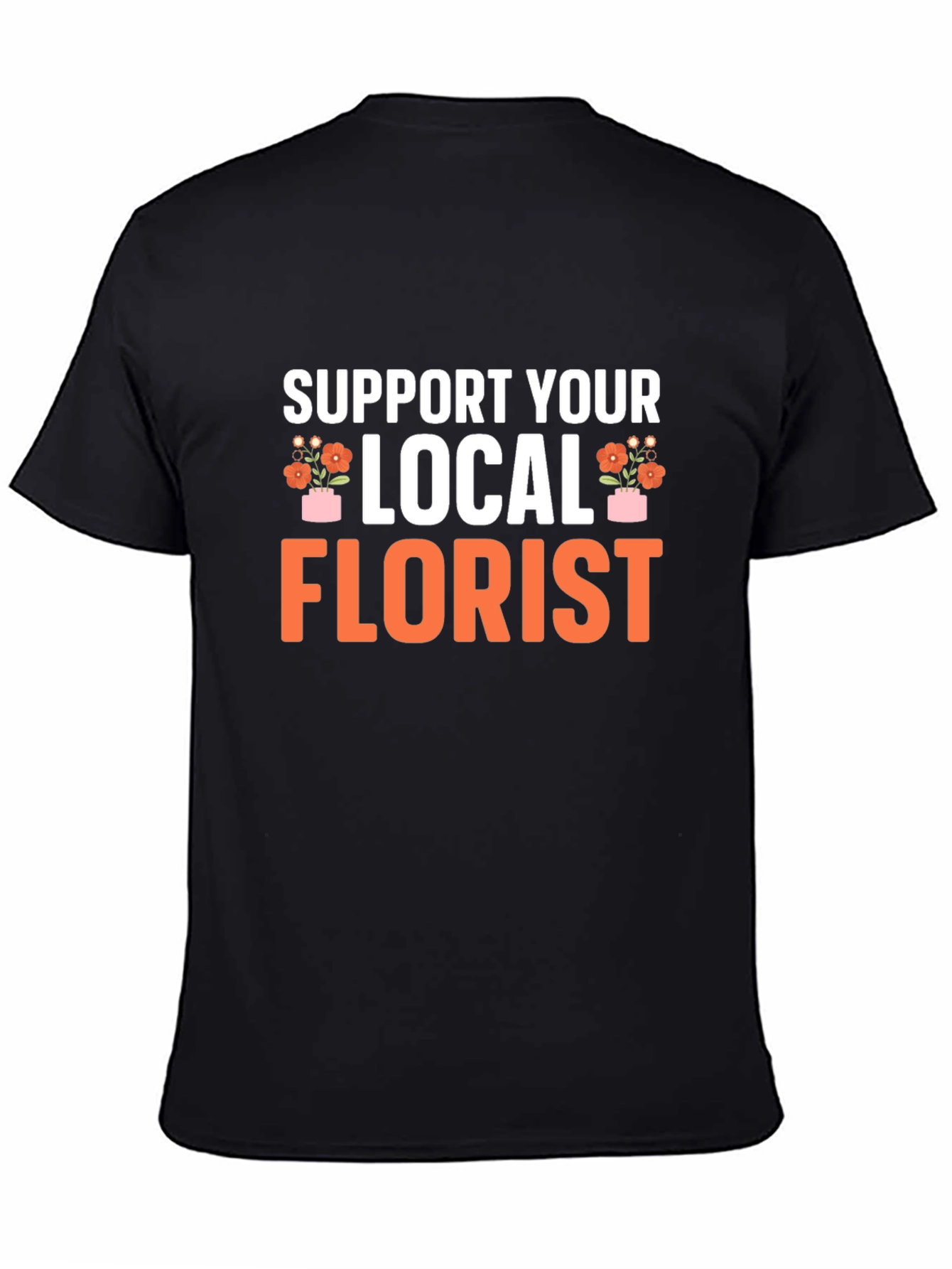 Support Your Local Florist Black T-Shirt