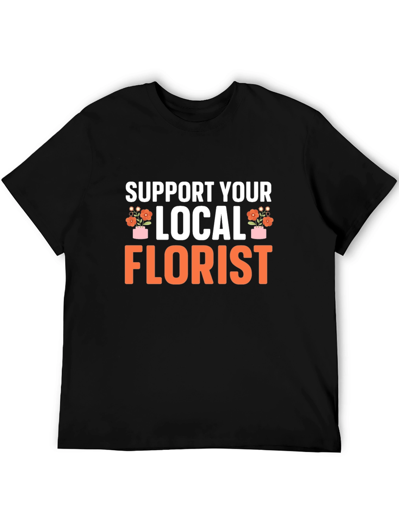 Support Your Local Florist Black T-Shirt