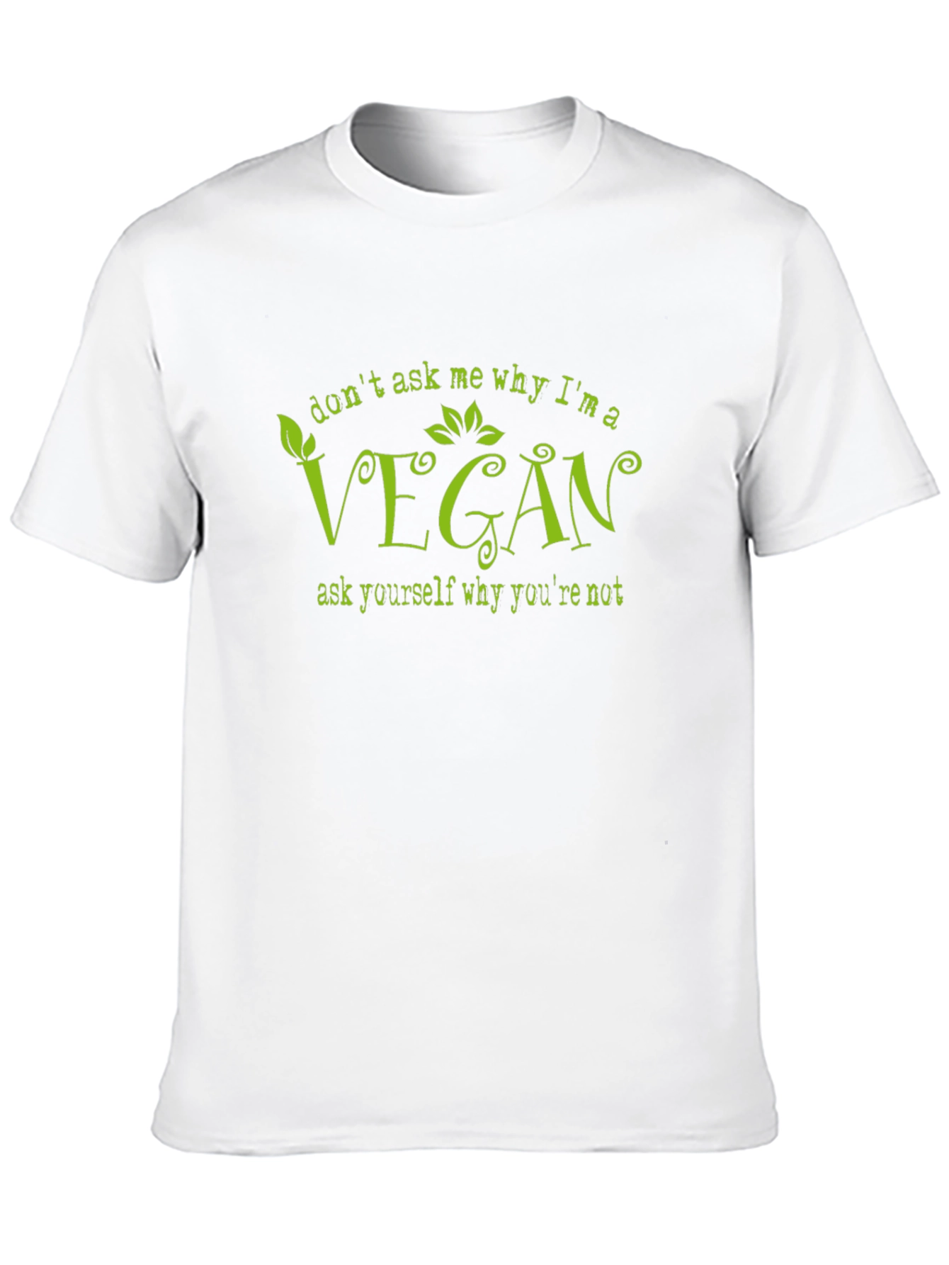 Vegan T-Shirt - Dont Ask Me Why Im Vegan