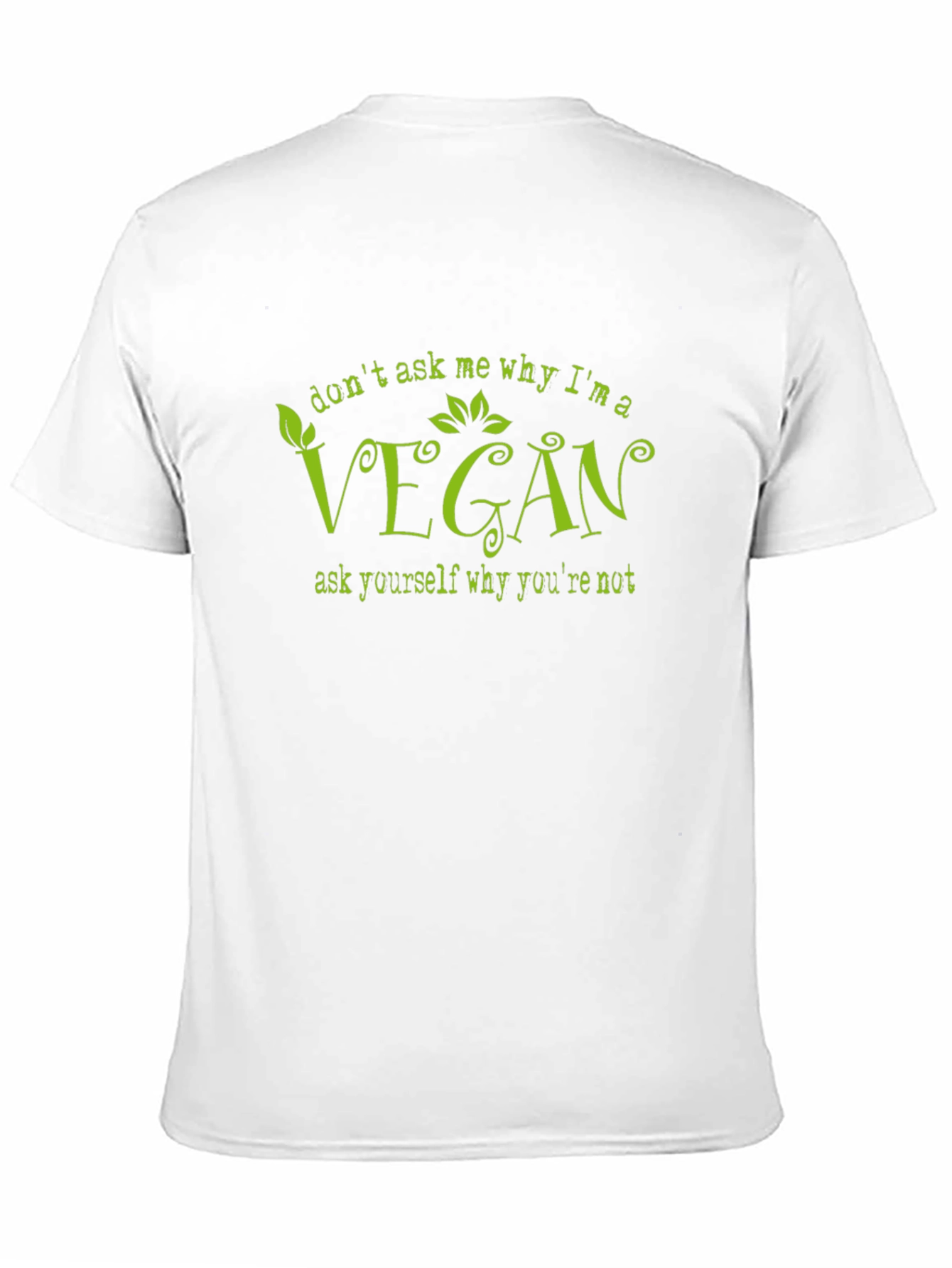 Vegan T-Shirt - Dont Ask Me Why Im Vegan