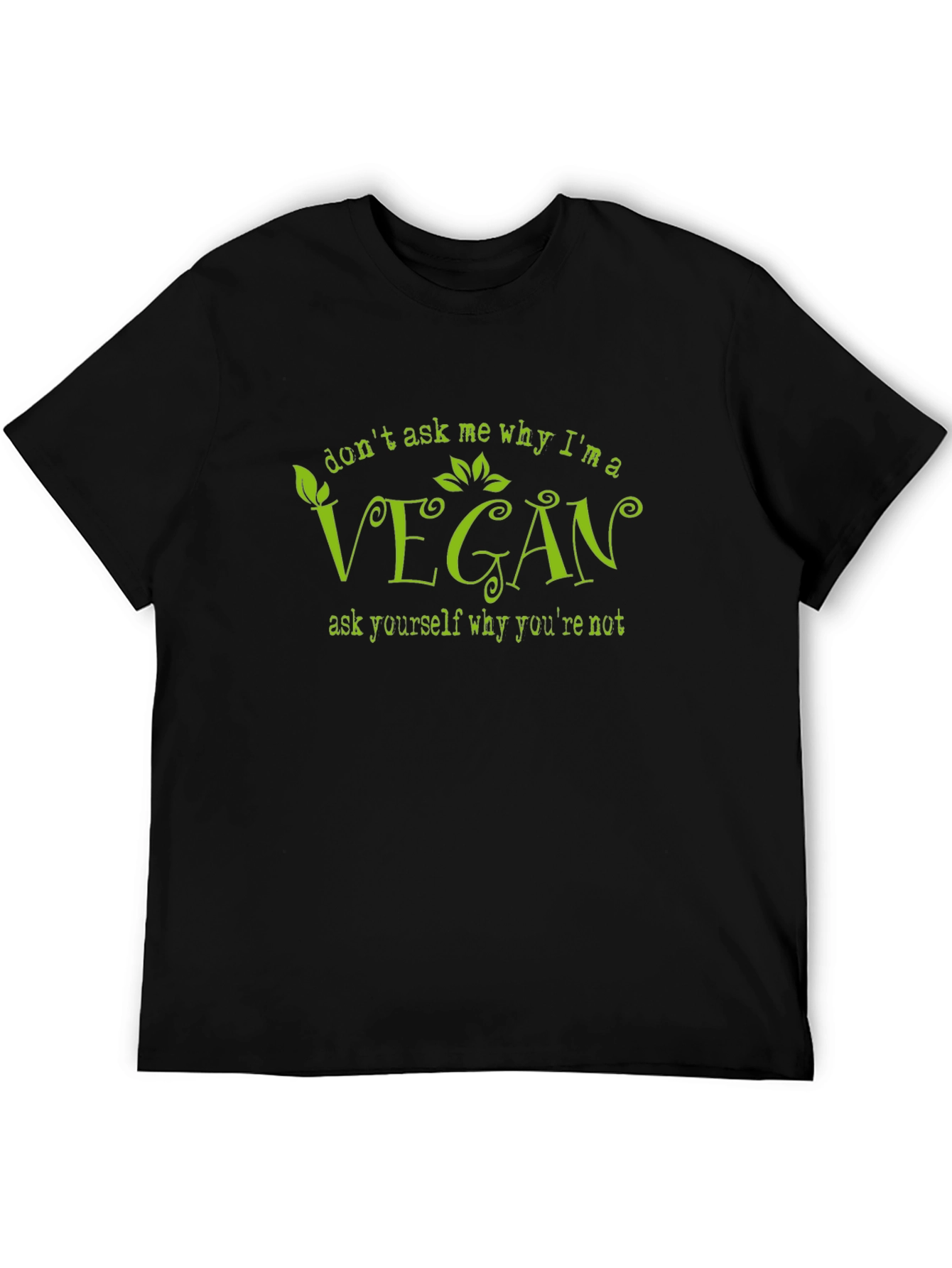 Vegan T-Shirt - Dont Ask Me Why Im Vegan