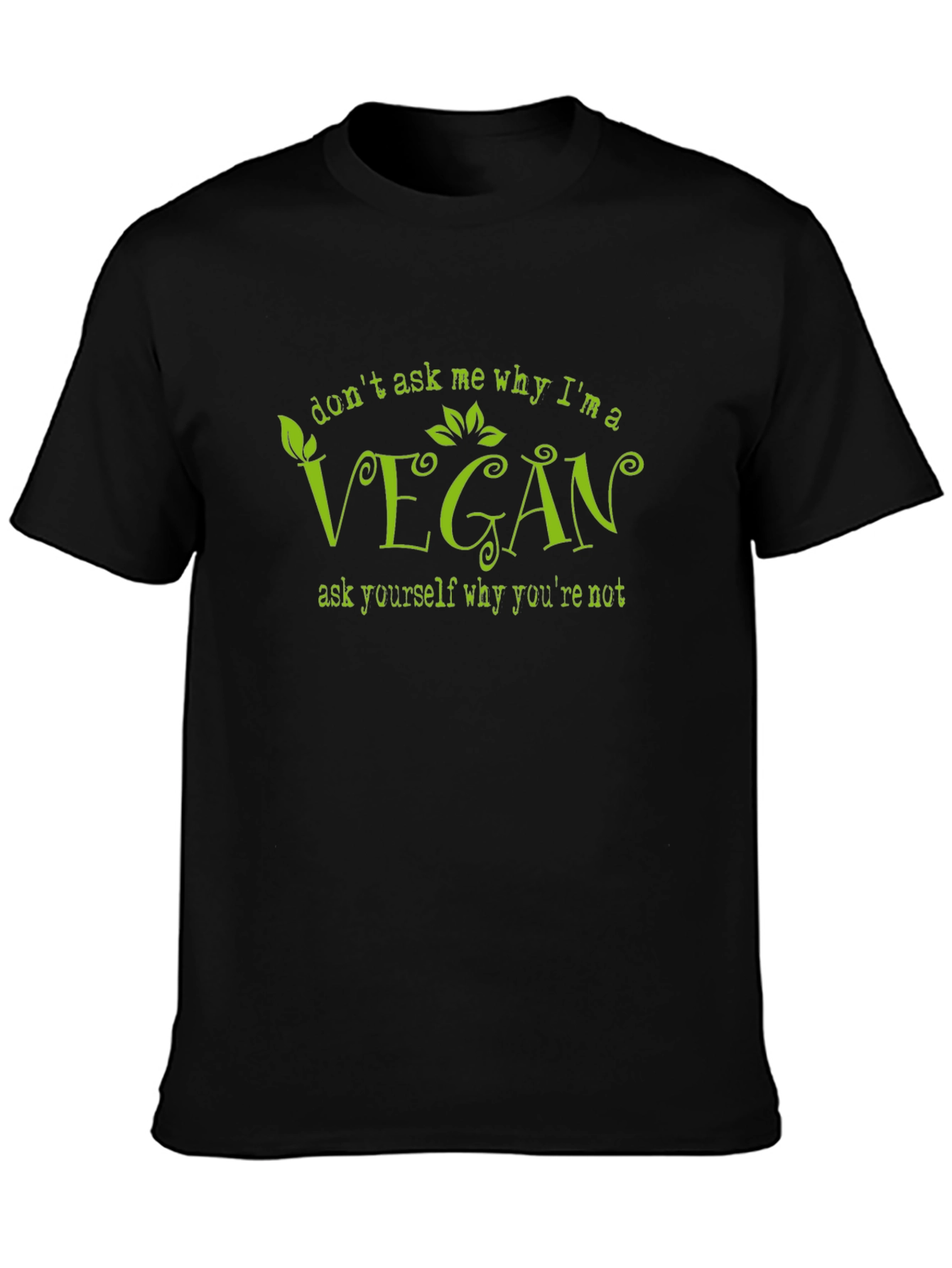 Vegan T-Shirt - Dont Ask Me Why Im Vegan