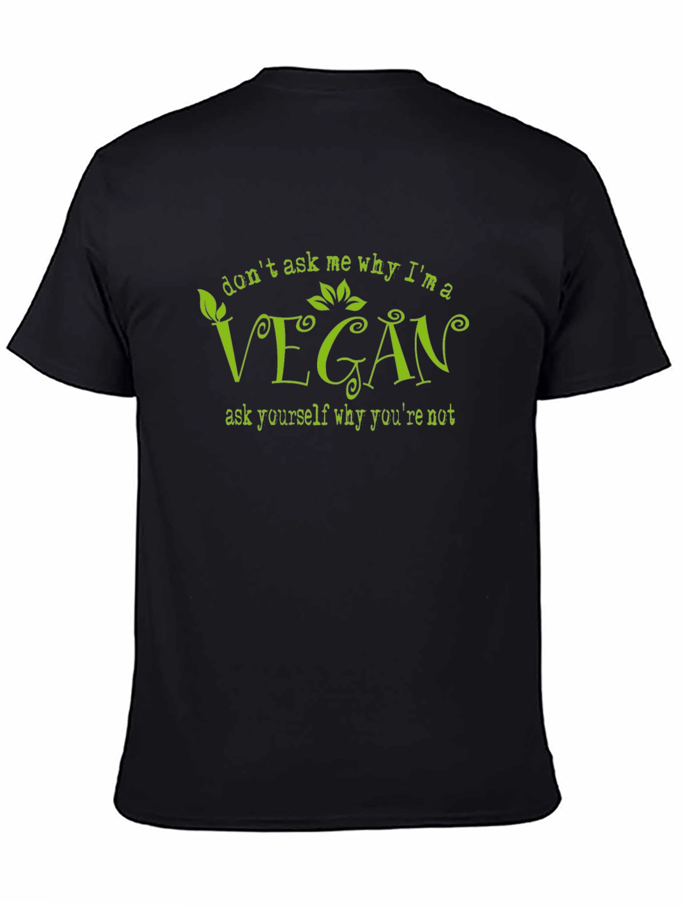 Vegan T-Shirt - Dont Ask Me Why Im Vegan