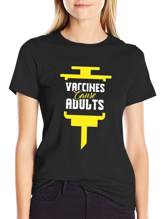 Vaccines Cause Adults T-Shirt - Funny Vaccination Tee