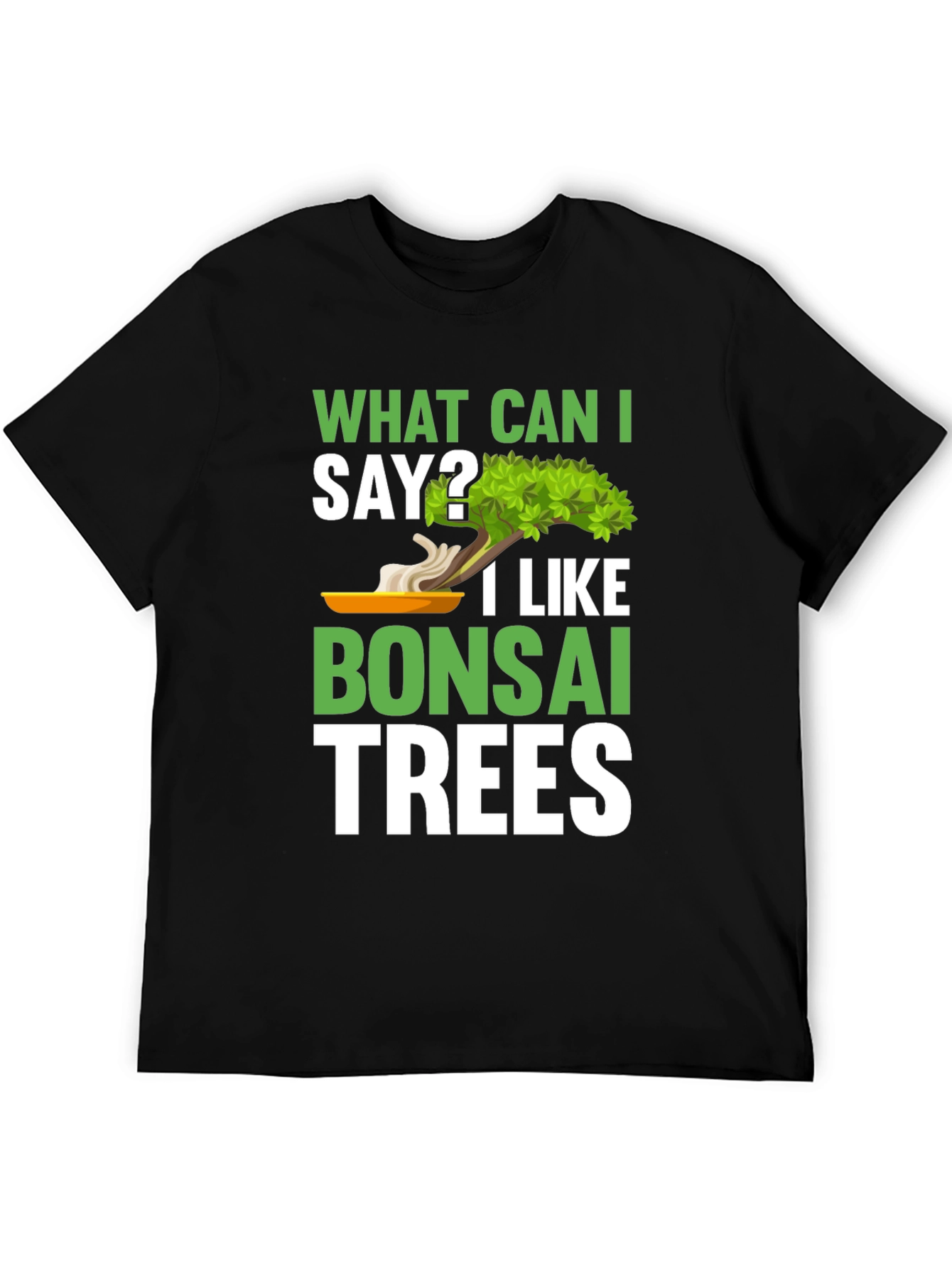 What Can I Say? Bonsai Trees Graphic T-Shirt
