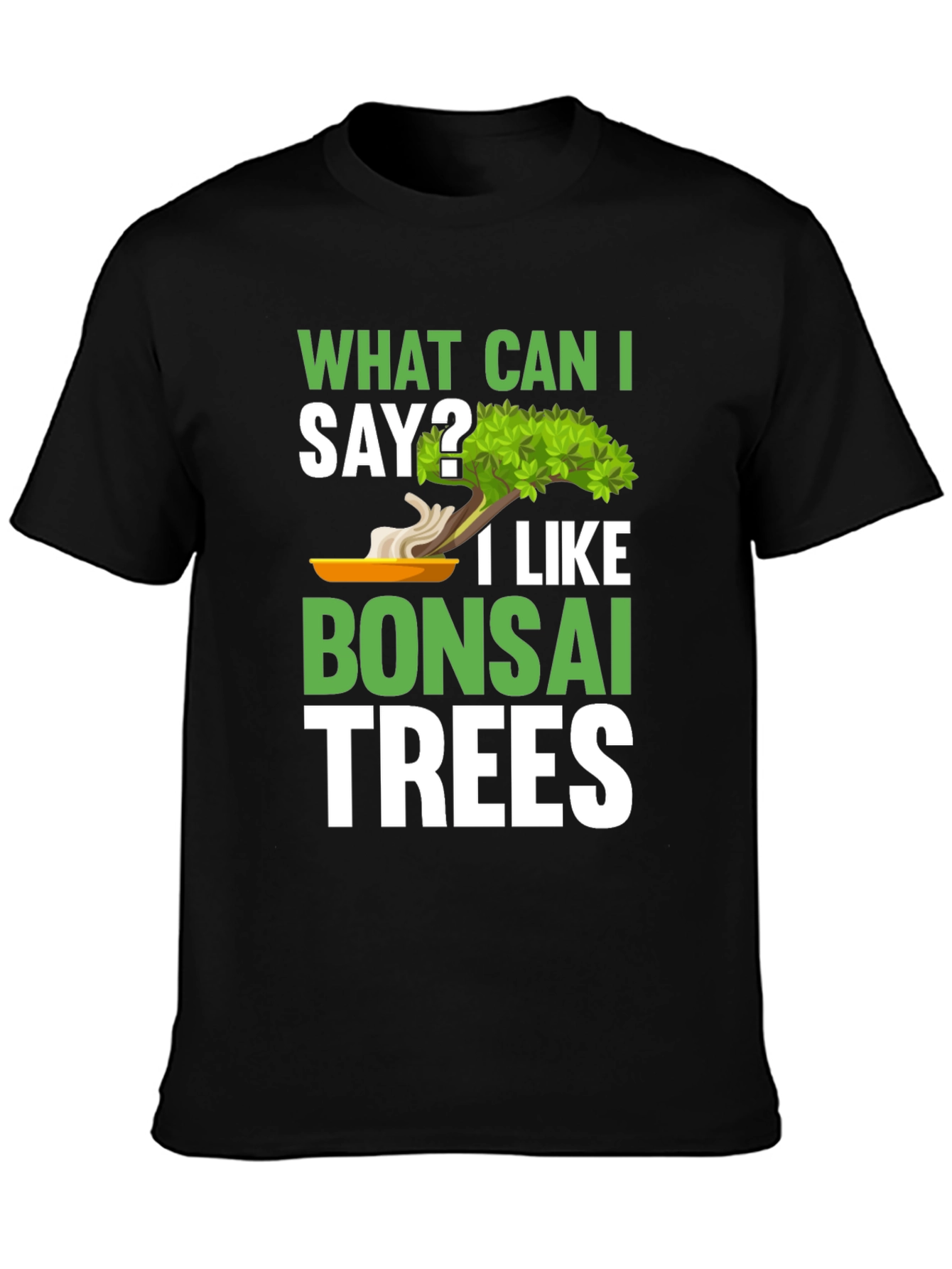 What Can I Say? Bonsai Trees Graphic T-Shirt