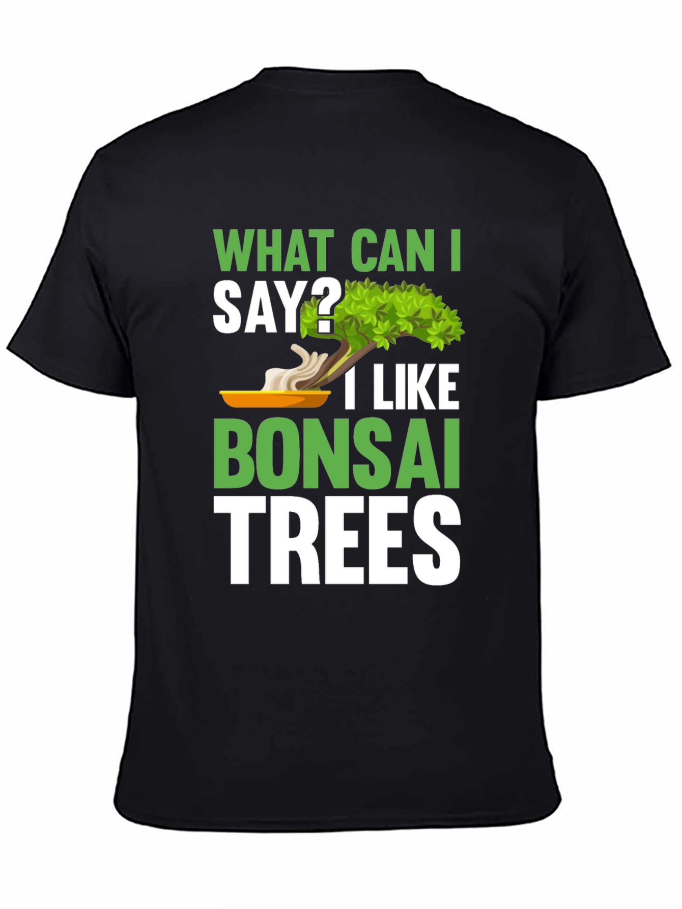 What Can I Say? Bonsai Trees Graphic T-Shirt